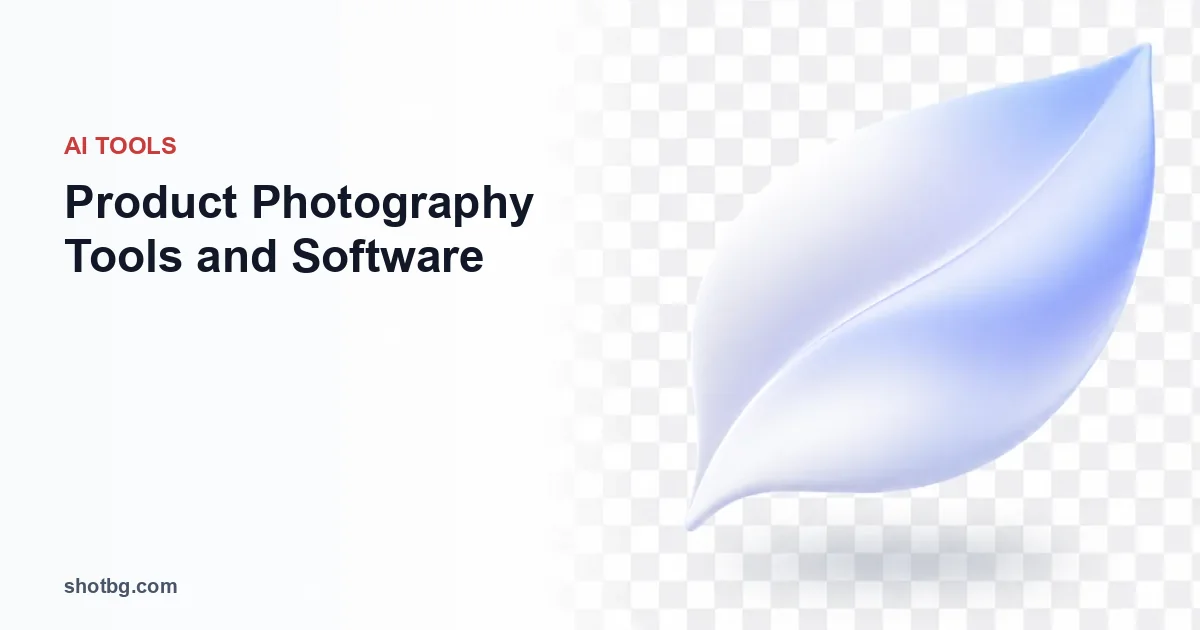 Product Photography Tools and Software: A 2026 Workflow Guide