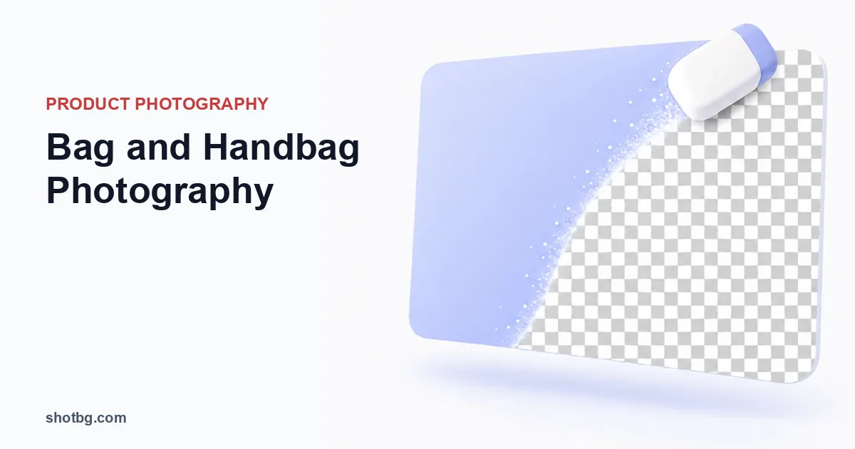 Bag and Handbag Photography: Show Capacity, Shape, and Strap Drop