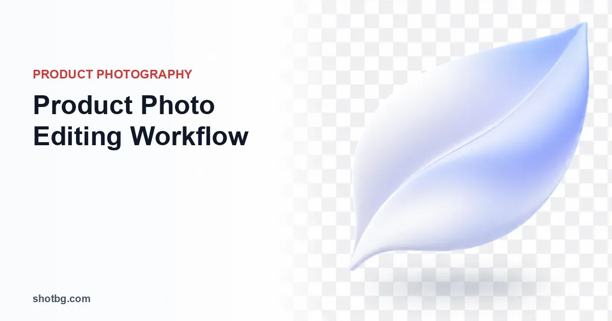 Product Photo Editing Workflow: Complete Guide